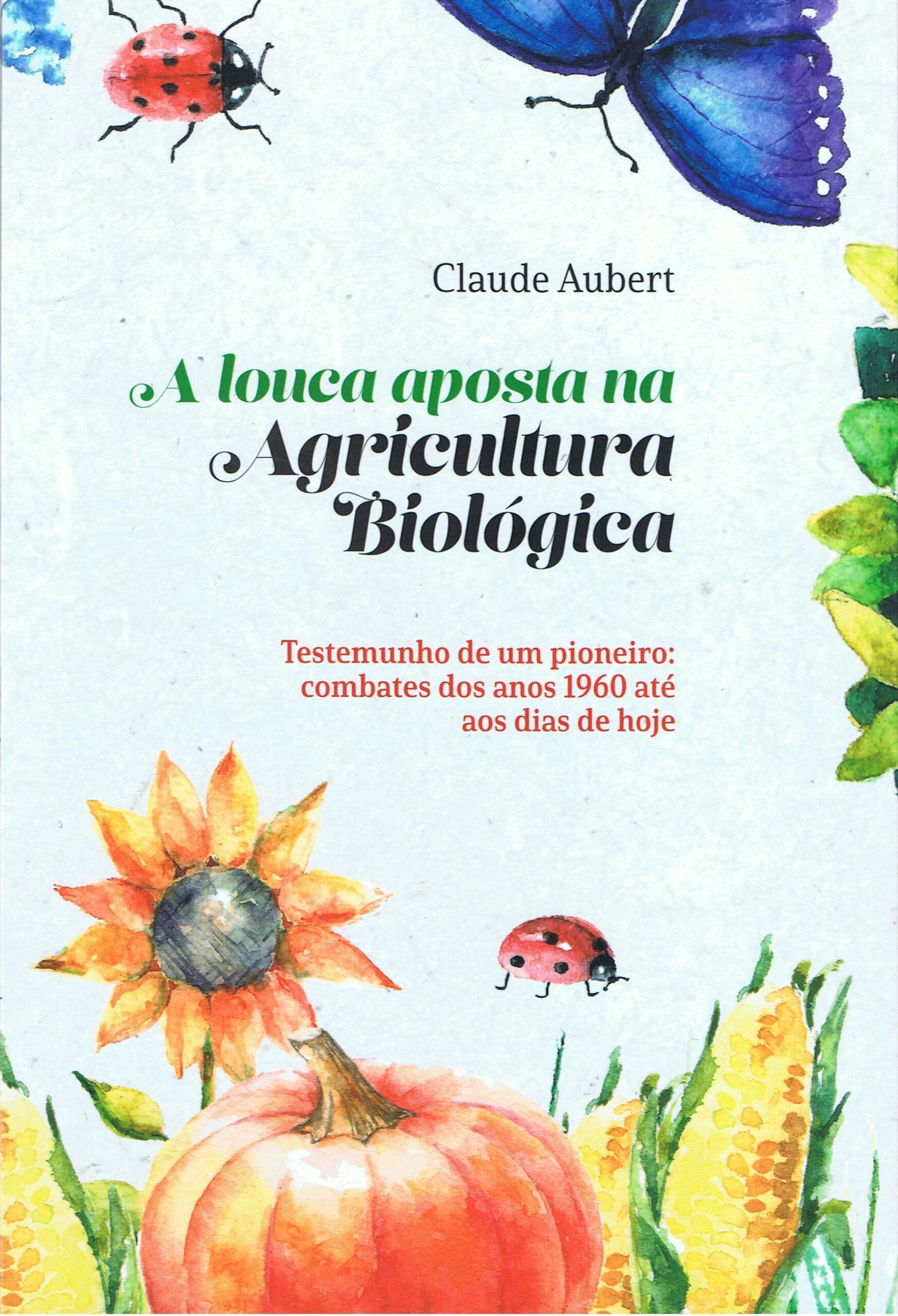 A LOUCA APOSTA NA AGRICULTURA BIOLÓGICA: UM LIVRO A DEBATER